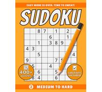 Sudoku - Medium to Hard, Easy Mode Is Over. Time To Sweat!: Book For Adults - 400+ puzzles - Solutions Included