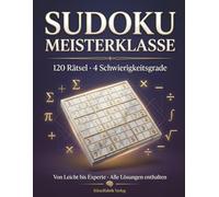 Sudoku Meisterklasse: 120 Rätsel für Einsteiger xperten - Gehirntraining mit System