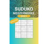Sudoku Meisterwerke: 100 Rätsel zum Knobeln und Trainieren deines Gehirns Band 3 9x9 Edition das perfekte Geschenk