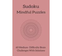 Sudoku Mindful Puzzles: 60 Medium-Difficulty Brain Challenges With Solutions | Enjoy Calm Focused Sudoku Relaxation | 6X9 inches, 122 Pages