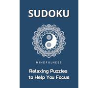 SUDOKU Mindfulness: Sudoku Puzzle for Mindfulness | Relaxing Puzzles to Help You Focus | 6x9 Inches, 110 pages | 50+ Puzzles | Solutions Included