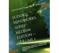 Sudoku MindWorks Series™: Medium Edition - Volume 1:: Steady Challenge, Solid Focus - 250 QA-Verified Sudoku Puzzles Created Using the Balthrop Logic Method™