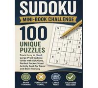 Sudoku Mini-Book Challenge: 100 Unique Puzzles From Easy to Hard: Large Print Sudoku Grids with Solutions, Perfect Pocket-Sized Activity Book for Travel and Brain Training