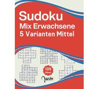 Sudoku Mix Erwachsene 5 Varianten Mittel: Logikspiele Rätselbuch Sudoku Variationen Fortgeschrittene Mit Lösungen - Windmühle, Sohei, Samurai, Blumen, Cross