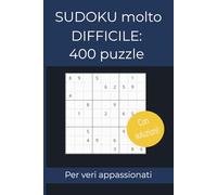 Sudoku Molto Difficile - 400 Puzzle con Soluzioni: Sfide logiche avanzate per veri appassionati