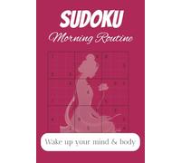 Sudoku Morning Routine Wake up your mind and body: Start Your Day Sharp with Daily Sudoku | 6x9 inches | 50+ Puzzles | Morning Brain Training Puzzles for Adults | Easy, Medium & Challenging Levels