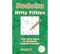Sudoku Nifty Fifties: 150 Very Hard to Extreme Sudoku puzzles.