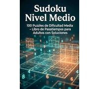 Sudoku Nivel Medio: 100 Puzzles de Dificultad Media - Libro de Pasatiempos para Adultos con Soluciones