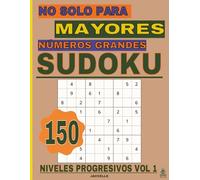 Sudoku No Solo Para Mayores Números Grandes - Niveles Progresivos Vol. 1: 150 Pasatiempos para Ejercitar la Mente