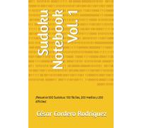 Sudoku Notebook Vol. 1: ¡Resuelve 500 Sudokus: 100 fáciles, 200 medios y 200 difíciles!