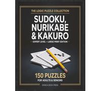 Sudoku, Nurikabe & Kakuro Puzzle Book: 150 Expert Logic Puzzles for Adults & Seniors | Large Print Brain Training Collection - Volume 6