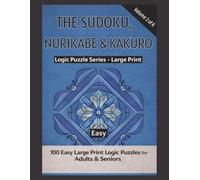 Sudoku, Nurikabe & Kakuro Puzzle Book - Easy Edition (Large Print Logic Puzzle Series Book 2): 150 Large Print Logic Puzzles for Adults & Seniors
