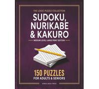 Sudoku, Nurikabe & Kakuro Puzzle Book: Medium Level Large Print Edition | 150 Logic Puzzles for Adults & Seniors | Brain Training & Relaxation