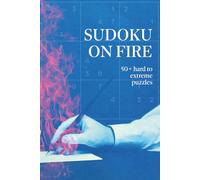 SUDOKU ON FIRE - 50+ hard to extreme puzzles: Hardest Sudoku Challenges for Advanced Adults, Teens and Seniors | 6x9 inches, 110 pages | Activity Book for Experts