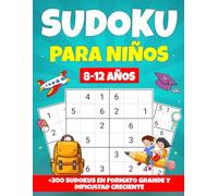 Sudoku para Niños 8-12 Años: +300 Sudokus en Formato Grande y Dificultad Creciente
