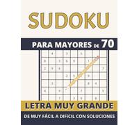 Sudoku para personas mayores de 70 letra muy grande de muy fácil a difícil con soluciones: Letra Muy Grande | De Muy Fácil a Difícil | Con Soluciones