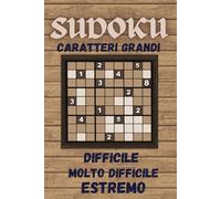Sudoku per Adulti: Difficile - Molto Difficile - Estremo | Caratteri Grandi | Soluzioni Incluse