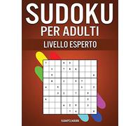Sudoku per Adulti Livello Esperto: 300 Sudoku per Adulti Livello Difficile, Molto Difficile ed Estremo