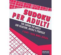 Sudoku per Adulti (Stampa grande): 300 Sudoku per adulti con soluzioni, regole e strategie. 3 Livelli - Facile, Medio, Difficile.