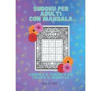 Sudoku per adulti: sudoku per adulti con mandala, compila il sudoku poi colora il mandala, libro da colorare per adulti mandala