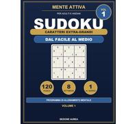 Sudoku per Anziani a Caratteri Extra-Grandi: 120 Puzzle con Soluzioni | Programma di 8 Settimane per Allenare la Mente | Large Print, un Puzzle per Pagina | Idea Regalo per Adulti e Nonni