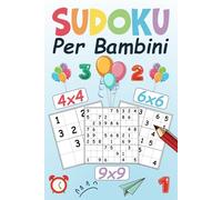 Sudoku Per Bambini: 500 Puzzle Sudoku di Livello 4x4, 6x6 e 9x9