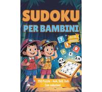 Sudoku per Bambini 6-8 Anni: Oltre 250 Puzzle Divertenti ed Educativi (4x4, 6x6, 9x9) a Difficoltà Graduale - Per Stimolare Logica, Concentrazione e ... dei Problemi - Grande Formato con Soluzioni