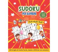 SUDOKU PER BAMBINI 8-10 anni: Librogame Bambini: 200 Sudoku (4x4 ★ 6x6 ★ 9x9) con Istruzioni e Soluzioni. Divertiti con l'enigmistica dei bambini 8, 9 e 10 anni.