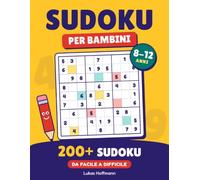Sudoku per Bambini 8-12 Anni: 200+ Sudoku a difficoltà progressiva: un'alternativa intelligente agli schermi per allenare concentrazione e logica divertendosi