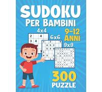 Sudoku Per Bambini 9-12 Anni 4x4 6x6 9x9: Sudoku Facile Medio Difficile Per Bambini 9 - 10 - 11 - 12 Anni - 300 Sudoku Per Bambini 4x4 6x6 9x9| Con Soluzioni