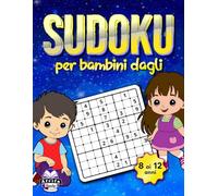 Sudoku per bambini dagli 8 ai 12 anni: puzzle logici a caratteri grandi e giochi divertenti con soluzioni: Libro di attività per giovani menti per migliorare le capacità di problem-solving