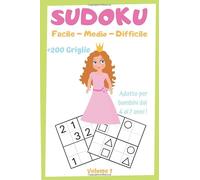 SUDOKU per Bambini dai 4 ai 7 anni Volume 1 |+200 Griglie Facile-Medio-Difficile: Libro de Giochi Sudoku EDIZIONE PRINCIPESSA Adattato ai bambini di ... | Ideale per la Scuola Materna e Elementare