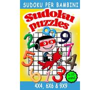 Sudoku per Bambini dai 6-10 anni: Libro per bambini di 6, 7, 8, 9 e 10 anni con più di 250 Sudoku 4x4, 6x6, 9x9 con soluzioni