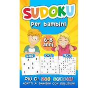 Sudoku Per Bambini dai 6-8 anni: più di 300 Sudoku adatti ai Bambini con Soluzioni | Libro con Puzzle 4x4 6x6 e 9x9 Facili e Medi