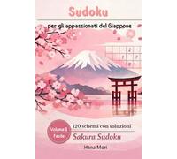 Sudoku per gli appassionati del Giappone: Sakura Sudoku, 120 schemi facili con soluzioni