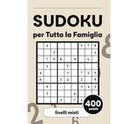 Sudoku per Tutta la Famiglia, Con Diversi Livelli di Difficoltà Crescente - Facile, Medio e Difficile per Allenare la Mente di Grandi e Piccoli