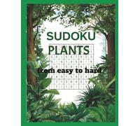SUDOKU PLANTS from easy to hard: Hours of relaxing brain-boosting activity, Sharpen your mind and enjoy the adventure-your next puzzle challenge starts now!