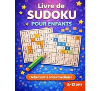 Sudoku pour enfants de 8 à 12 ans :: Plus de 100 grilles de Sudoku 6x6 avec solutions - Niveaux Facile et Moyen