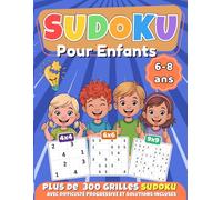 Sudoku pour les enfants de 6 à 8 ans: Entraînement cérébral amusant pour enfants | Plus de 300 grilles Sudoku avec difficulté progressive | 4x4, 6x6 ... la concentration et le plaisir d’apprendre !