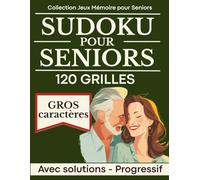 SUDOKU pour Seniors: 120 Grilles en Gros Caractères - 4 Niveaux Progressifs - Avec Solutions | Cahier de Sudoku Spécial Seniors 65+ | Idée Cadeau