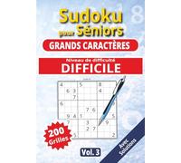 Sudoku pour séniors, Grands caractères, Niveau Difficile, vol. 3: 200 grilles Difficiles, livre sudoku senior, grands caractères, sudoku facile à ... solutions, activité cerveau, jeu logique.