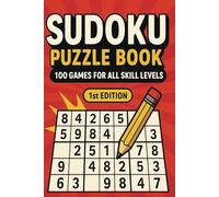 Sudoku Puzzle Book: 100 Games for All Skill Levels First Edition: Level Up Your Logic with Easy to Expert Sudoku Puzzles