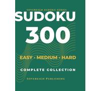 Sudoku Puzzle Book | 300 Mixed Puzzles Easy Medium Hard: Perfect for All Skill Levels | One Puzzle Per Page | Complete Solutions Included | Sovereign Puzzle Series