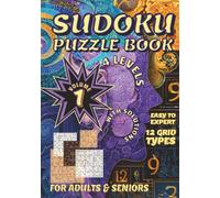 Sudoku Puzzle Book - Easy to Expert: Volume 1 | Sudoku Puzzles with Solutions | Easy to Expert | 12 Grid Types | For Adults and Seniors | For Daily Brain Activities