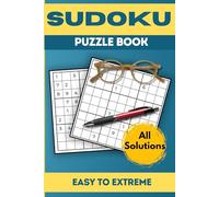 SUDOKU PUZZLE BOOK: Easy to Extreme Puzzles for Adults with Full Solutions