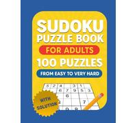 Sudoku Puzzle Book for Adults: 100 Puzzles from Easy to Very Hard: Classic 9x9 Sudoku with Solutions