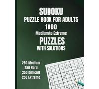 SUDOKU PUZZLE BOOK FOR ADULTS: 1000 Medium to Extreme Puzzles with Solutions