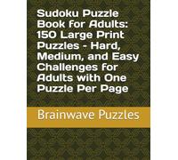 Sudoku Puzzle Book for Adults: 150 Large Print Puzzles - Hard, Medium, and Easy Challenges for Adults with One Puzzle Per Page: Featuring 150 Fun and ... Print for Easy Use | Logic Puzzles for Adults