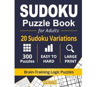 SUDOKU PUZZLE BOOK FOR ADULTS: 20 Sudoku Variations | 300 Puzzles | Easy to Hard | Large Print | Brain-Training Logic Puzzles