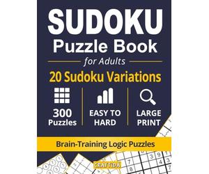 SUDOKU PUZZLE BOOK FOR ADULTS: 20 Sudoku Variations | 300 Puzzles | Easy to Hard | Large Print | Brain-Training Logic Puzzles